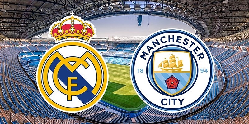 Soi kèo trận Real Madrid vs Man City